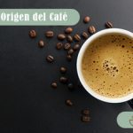 Historia y Origen del Café, la bebida milenaria