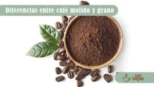 Lee más sobre el artículo Descubre las diferencias entre el café molido y en grano ¿Cuál es el mejor para ti?